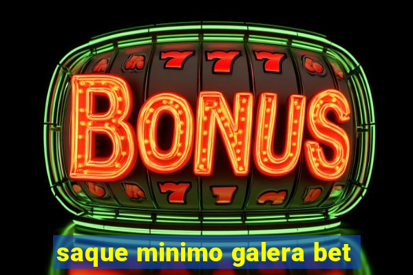 saque minimo galera bet